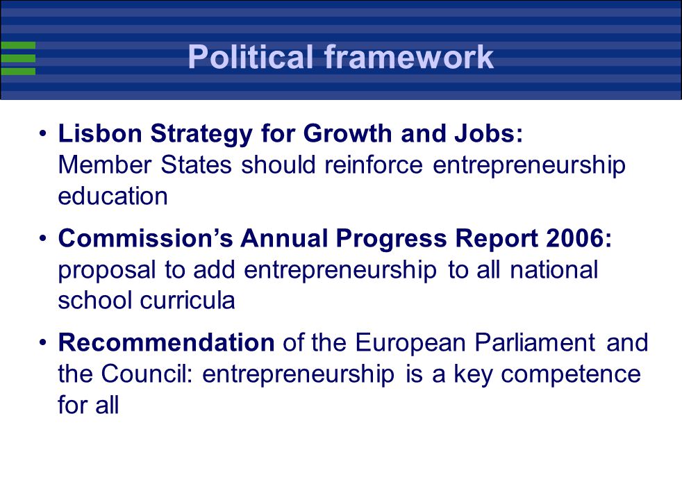 Political framework Lisbon Strategy for Growth and Jobs: Member States should reinforce entrepreneurship education.