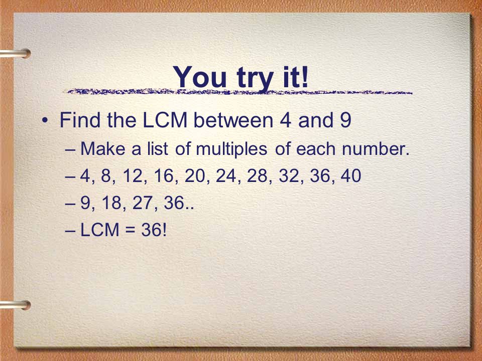 You try it! Find the LCM between 4 and 9