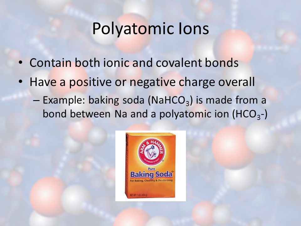Polyatomic Ions Contain both ionic and covalent bonds