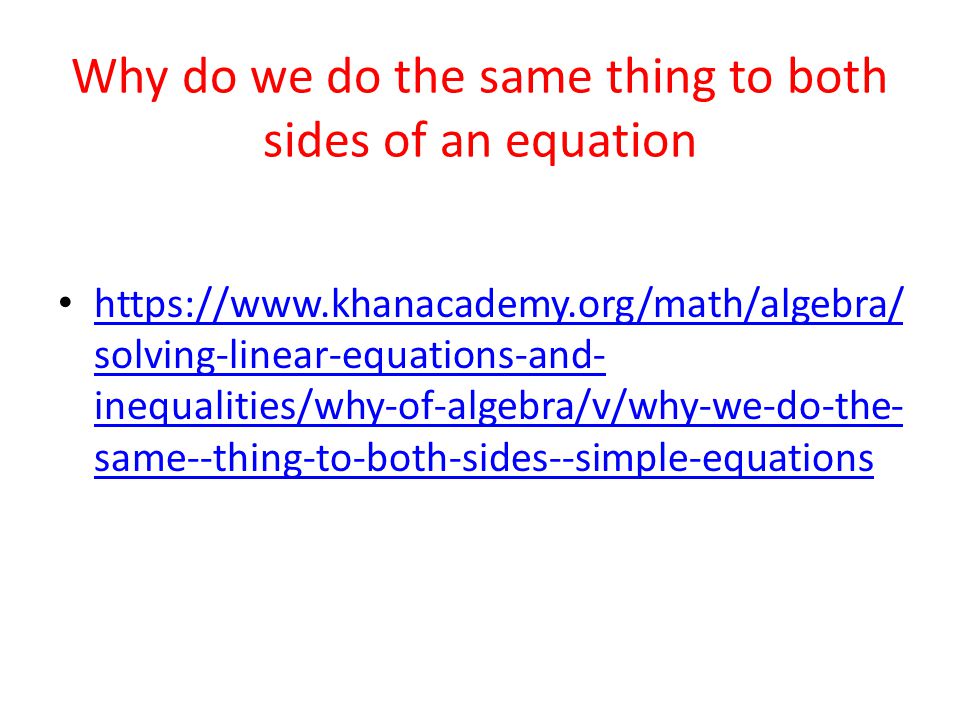 Why do we do the same thing to both sides of an equation