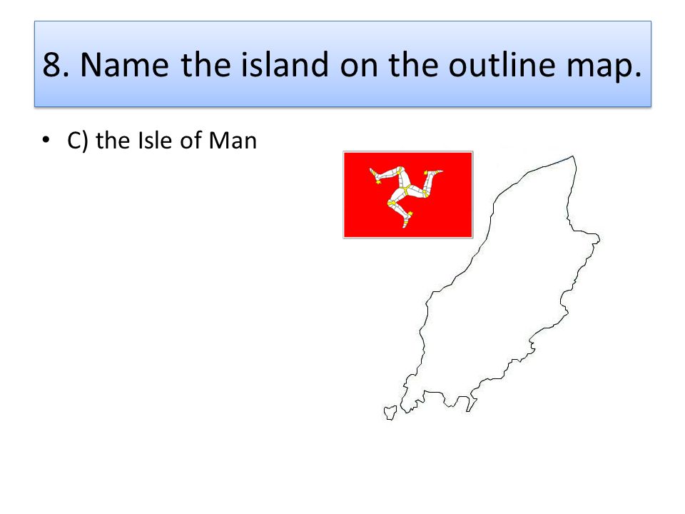 8. Name the island on the outline map.