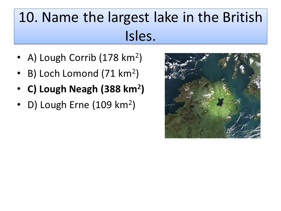 10. Name the largest lake in the British Isles.