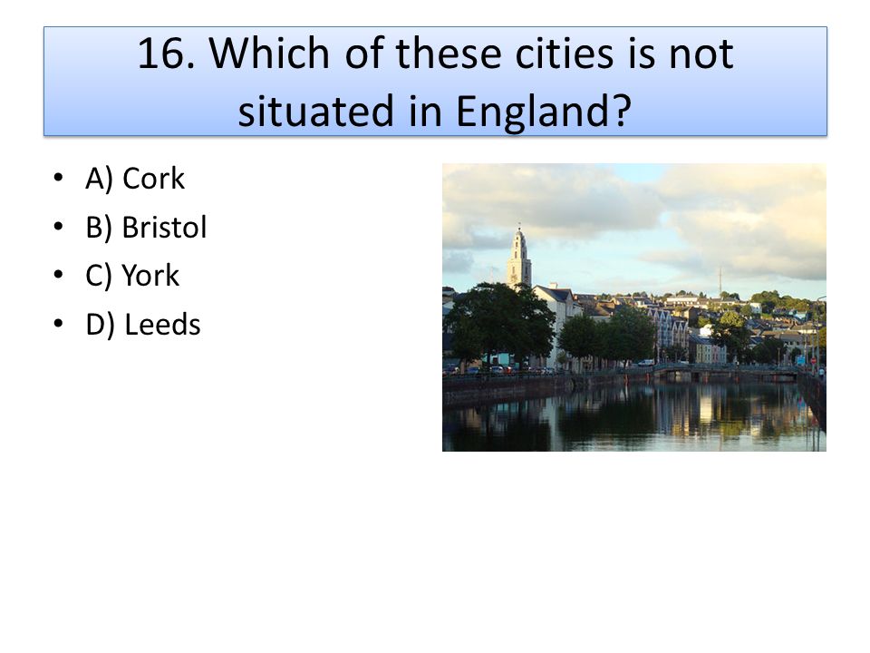 16. Which of these cities is not situated in England