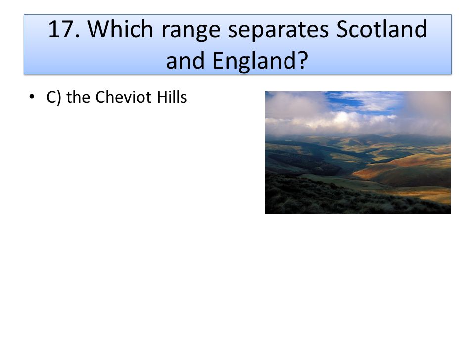 17. Which range separates Scotland and England