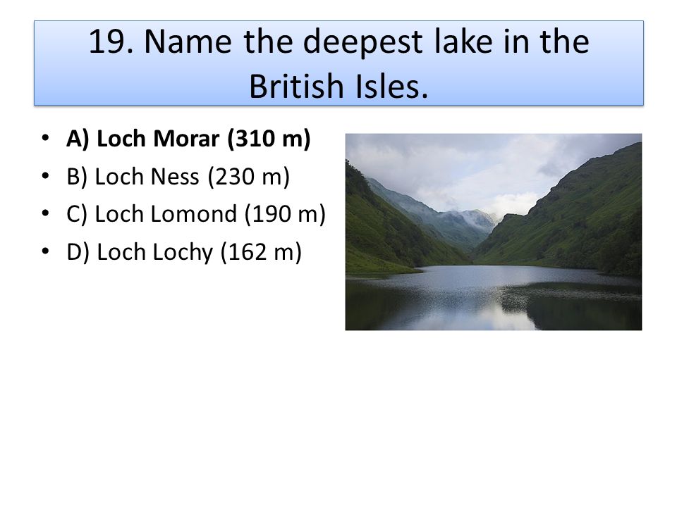 19. Name the deepest lake in the British Isles.