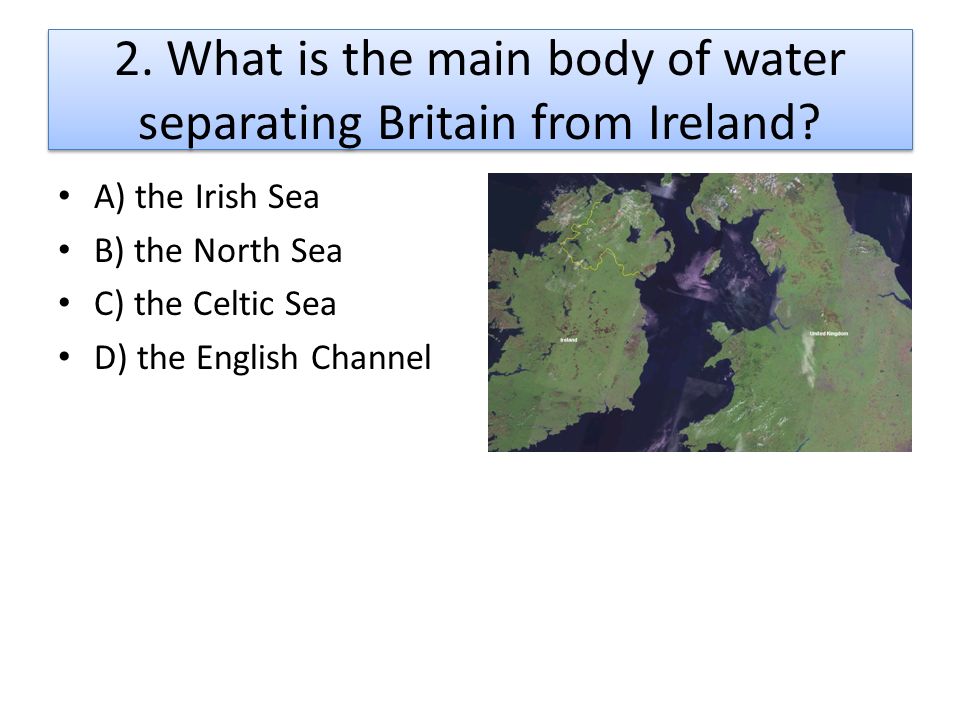2. What is the main body of water separating Britain from Ireland