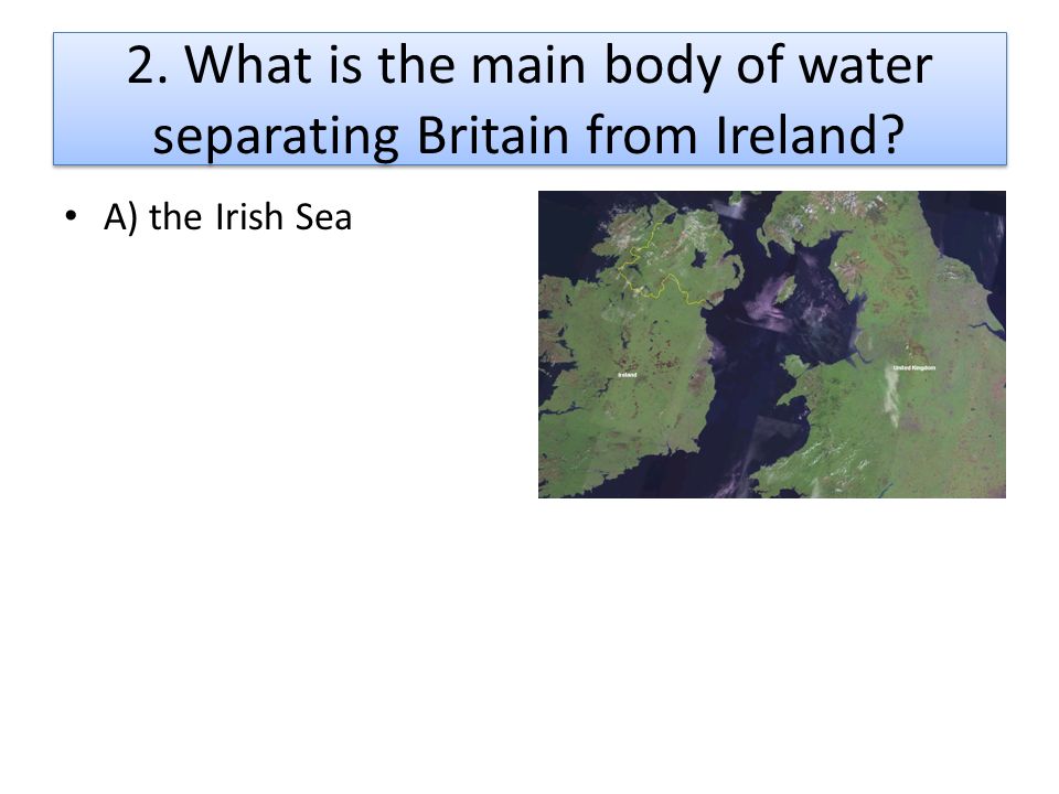 2. What is the main body of water separating Britain from Ireland