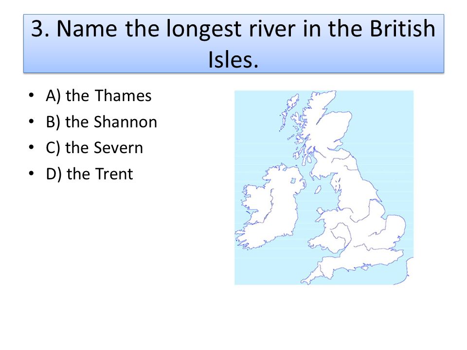 3. Name the longest river in the British Isles.