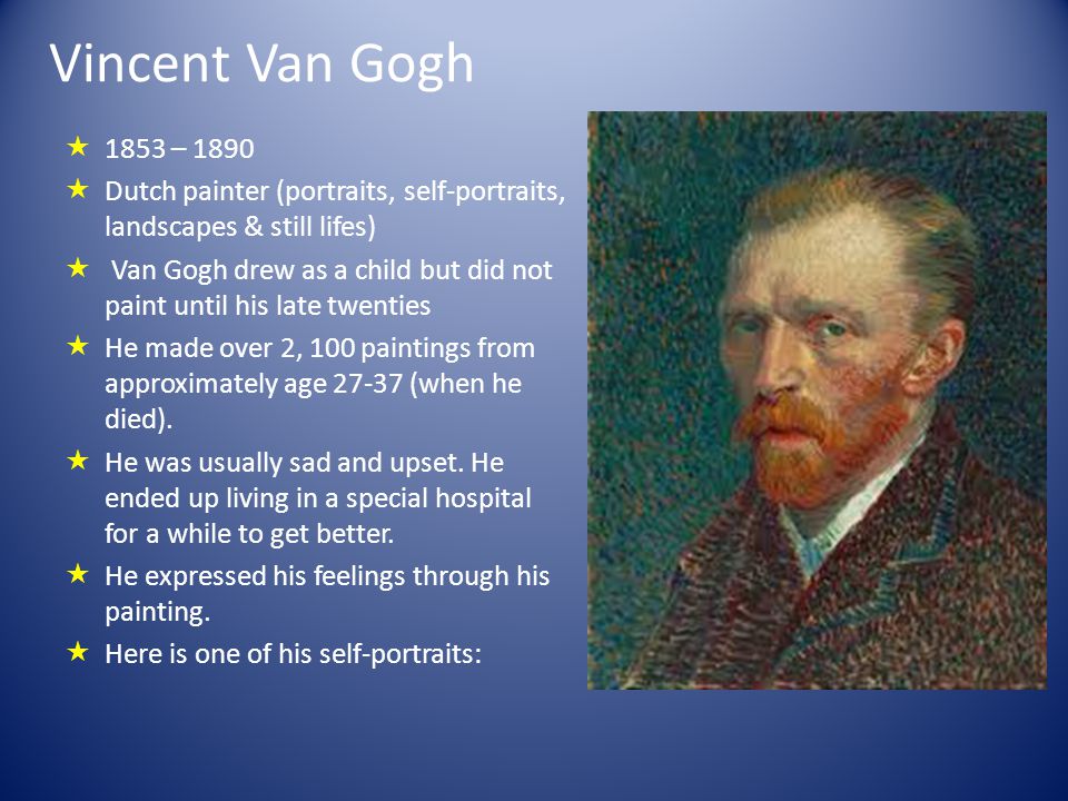 Vincent Van Gogh 1853 – Dutch painter (portraits, self-portraits, landscapes & still lifes)
