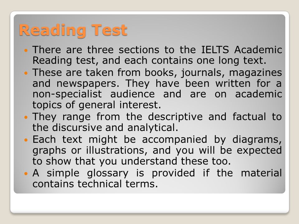 Reading Test There are three sections to the IELTS Academic Reading test, and each contains one long text.