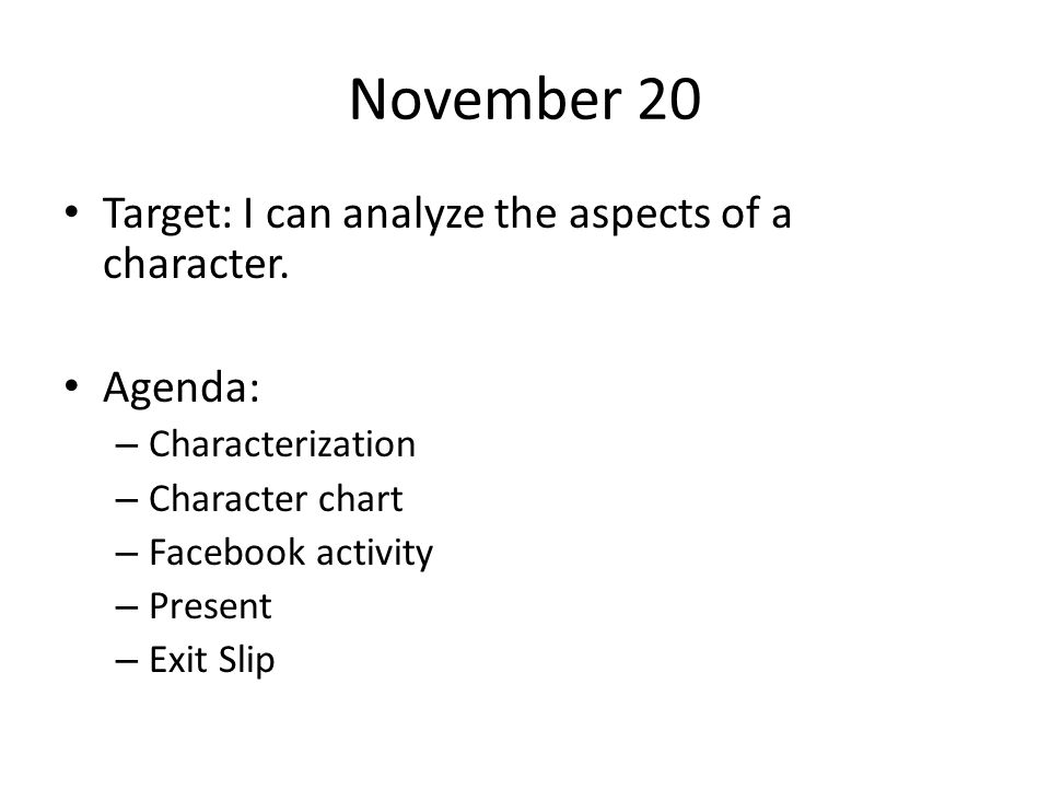 November 20 Target: I can analyze the aspects of a character. Agenda: