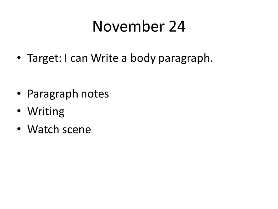 November 24 Target: I can Write a body paragraph. Paragraph notes