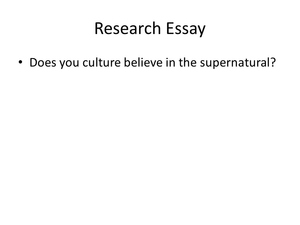 Research Essay Does you culture believe in the supernatural