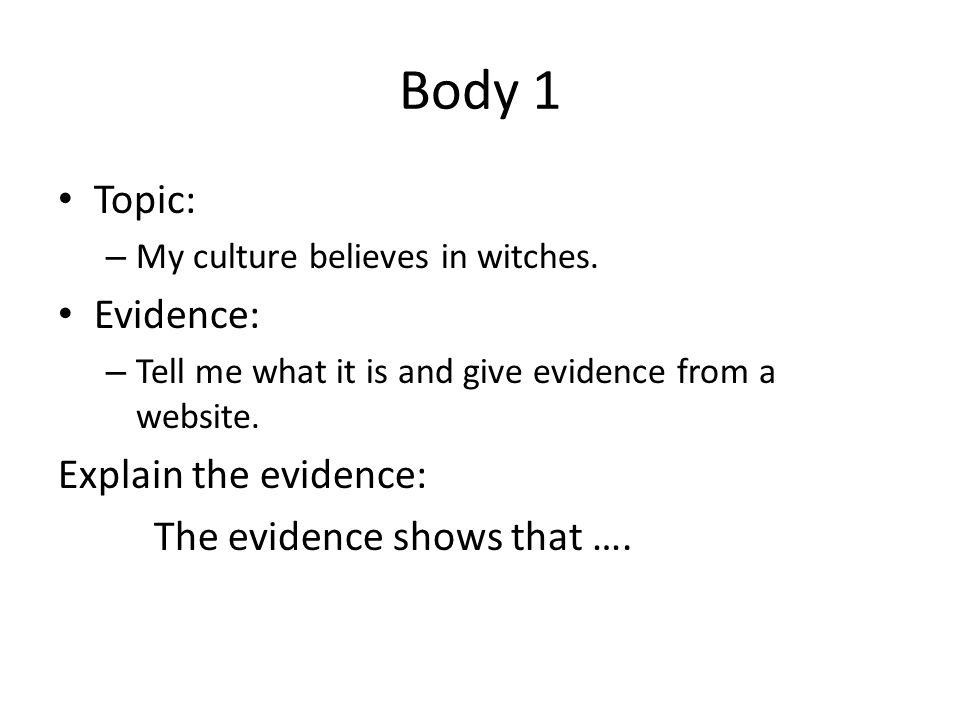 Body 1 Topic: Evidence: Explain the evidence: