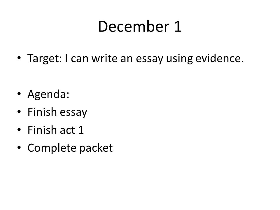 December 1 Target: I can write an essay using evidence. Agenda: