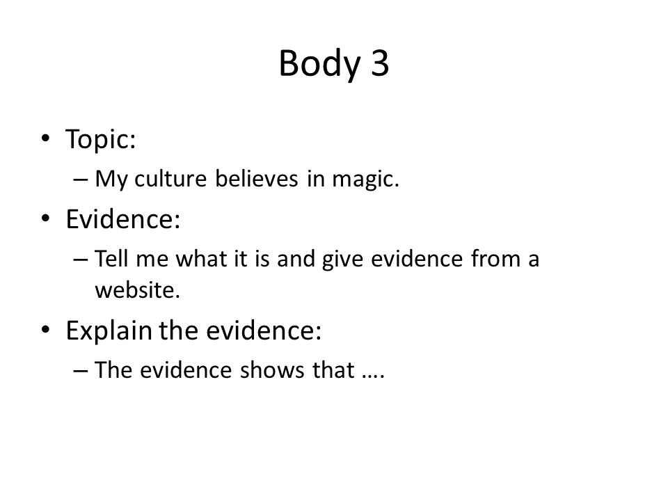 Body 3 Topic: Evidence: Explain the evidence: