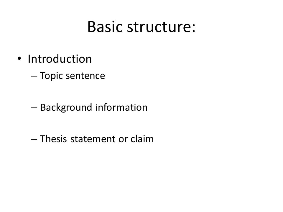 Basic structure: Introduction Topic sentence Background information