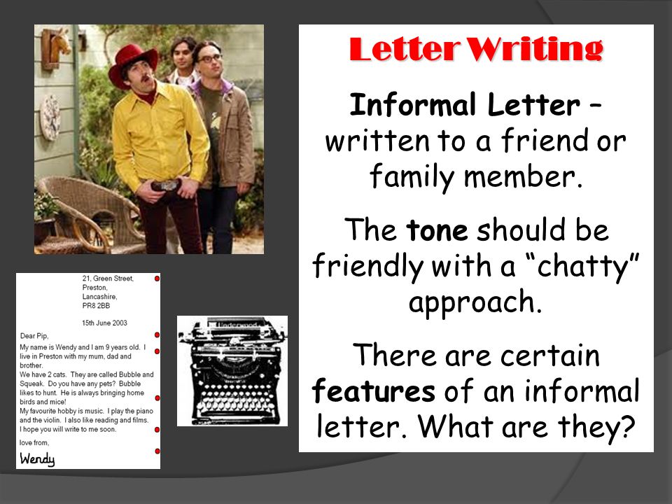 Letter Writing Informal Letter – written to a friend or family member.