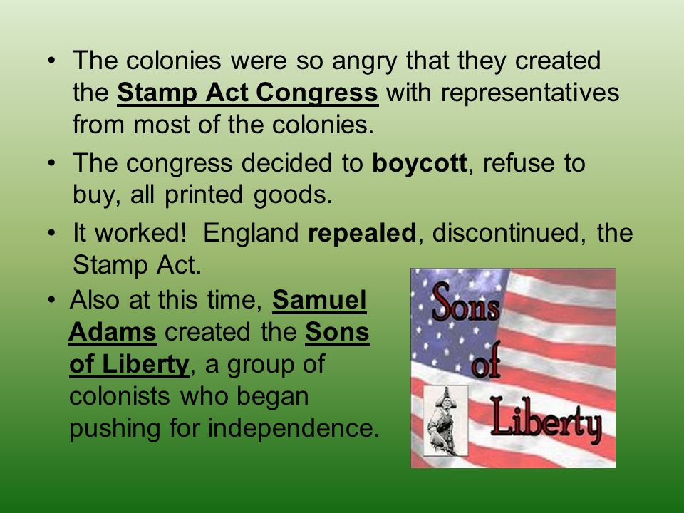 The colonies were so angry that they created the Stamp Act Congress with representatives from most of the colonies.