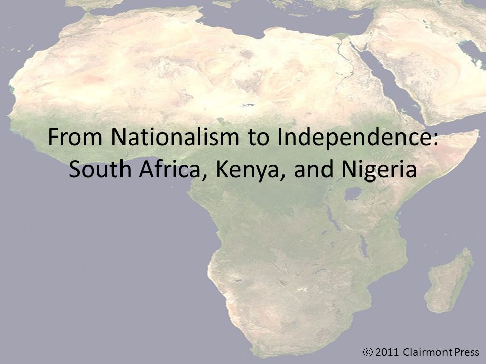 From Nationalism to Independence: South Africa, Kenya, and Nigeria