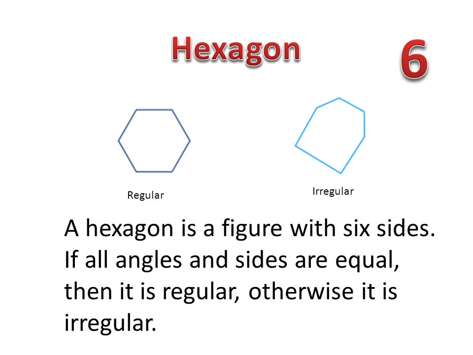 6 Hexagon. Irregular. Regular.