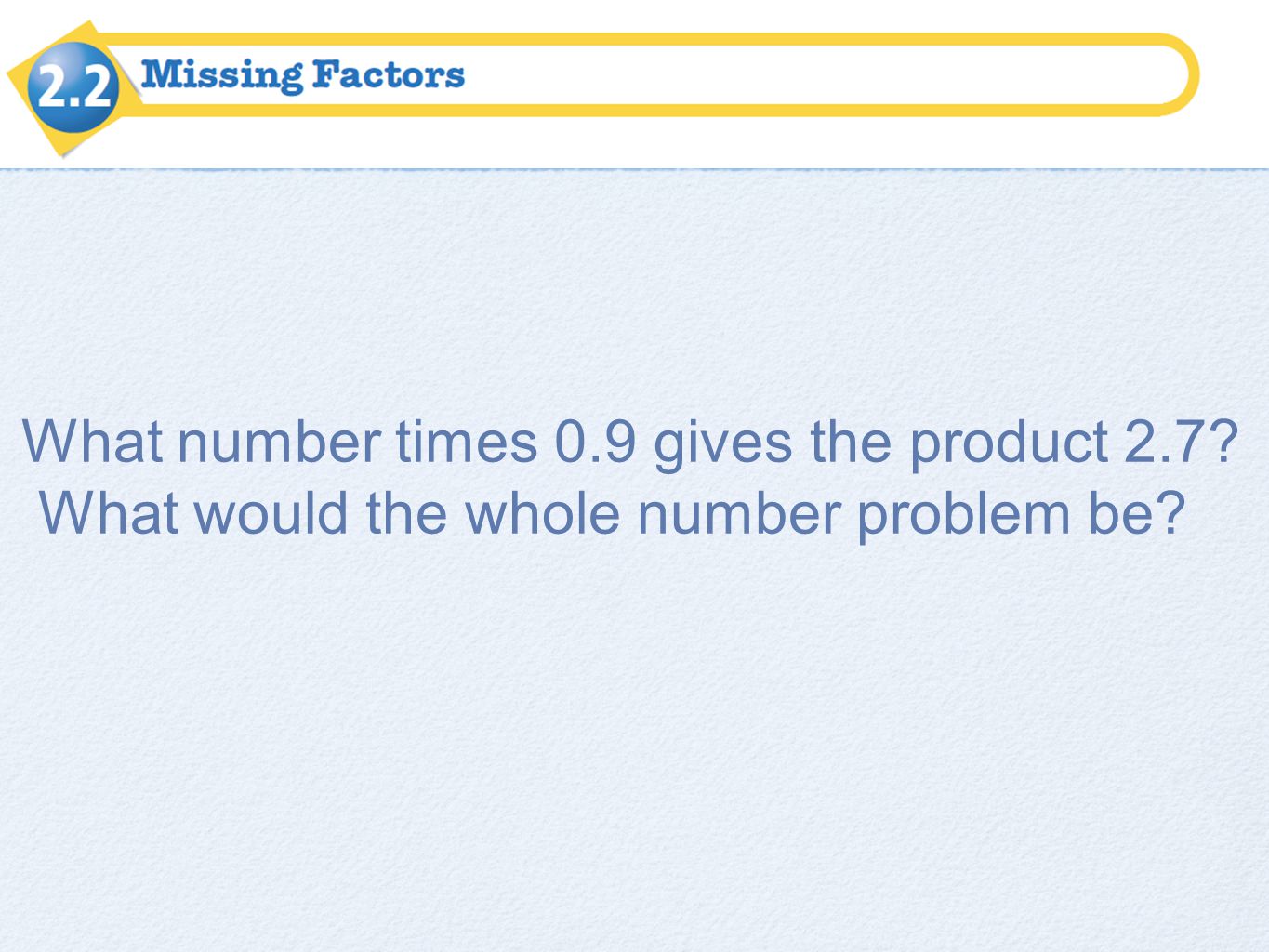 What number times 0.9 gives the product 2.7