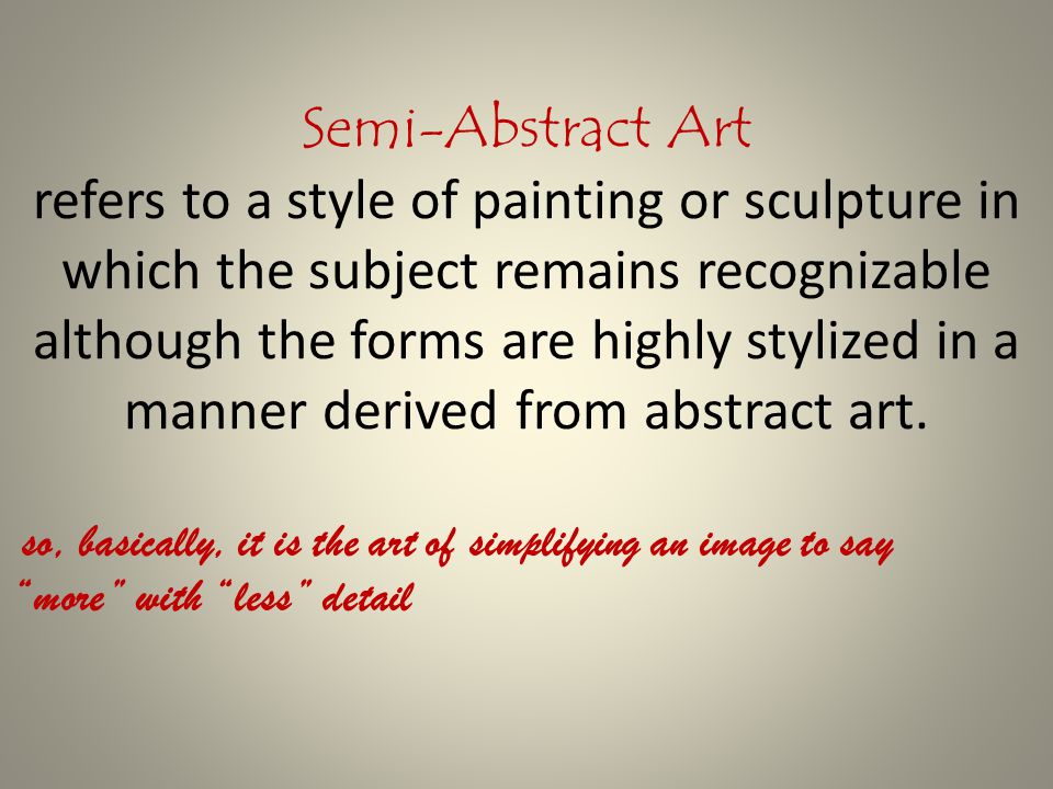 Semi-Abstract Art refers to a style of painting or sculpture in which the subject remains recognizable although the forms are highly stylized in a manner derived from abstract art.
