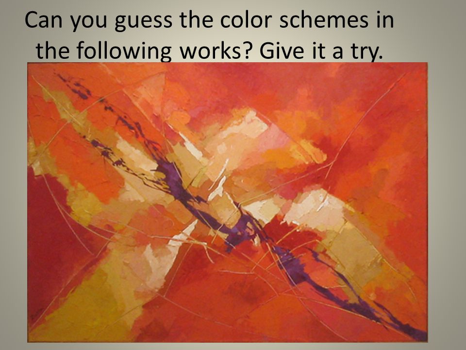 Can you guess the color schemes in the following works Give it a try.