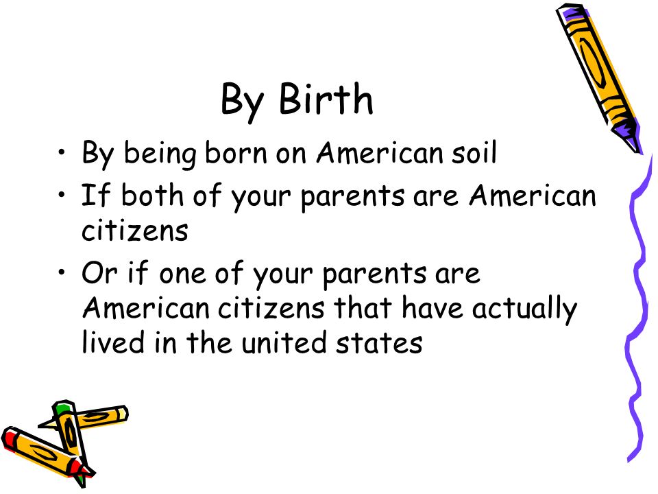 By Birth By being born on American soil