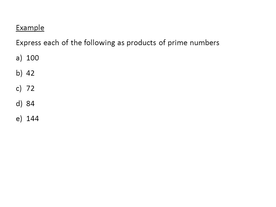 Example Express each of the following as products of prime numbers