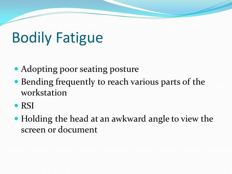 Bodily Fatigue Adopting poor seating posture