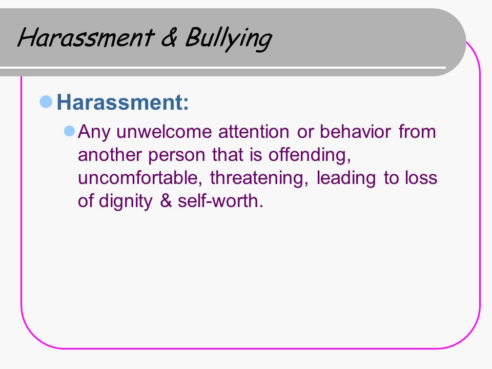 Harassment & Bullying Harassment:
