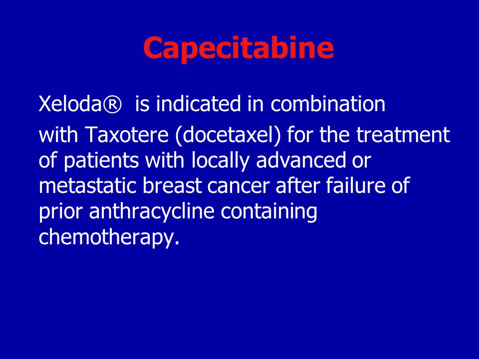 Capecitabine Xeloda® is indicated in combination