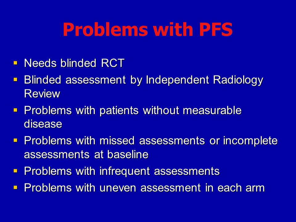 Problems with PFS Needs blinded RCT