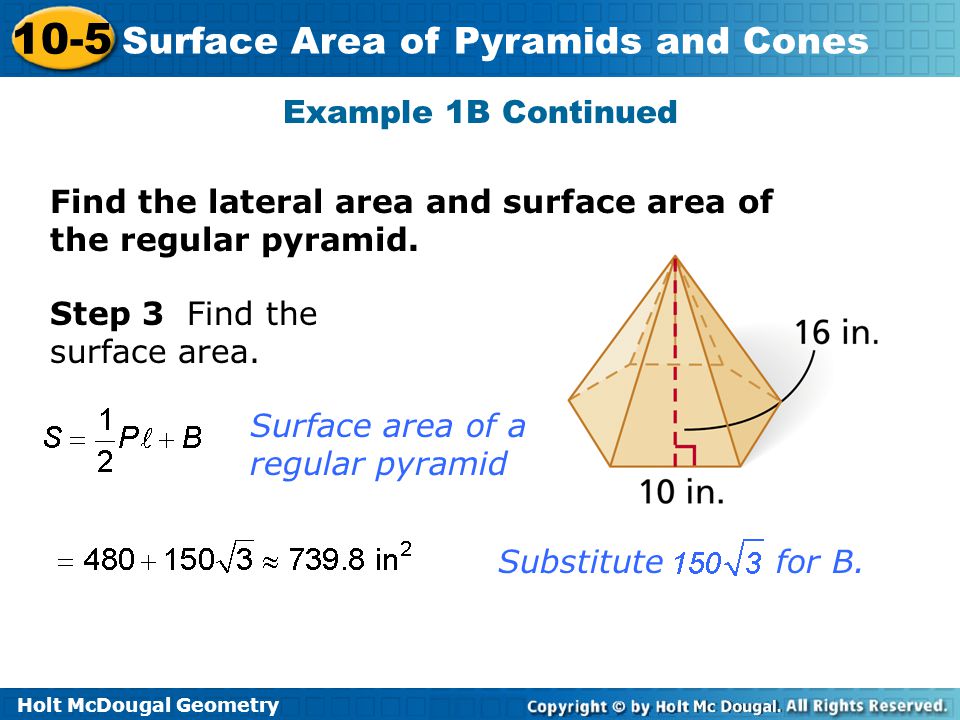 Example 1B Continued Find the lateral area and surface area of the regular pyramid. Step 3 Find the surface area.