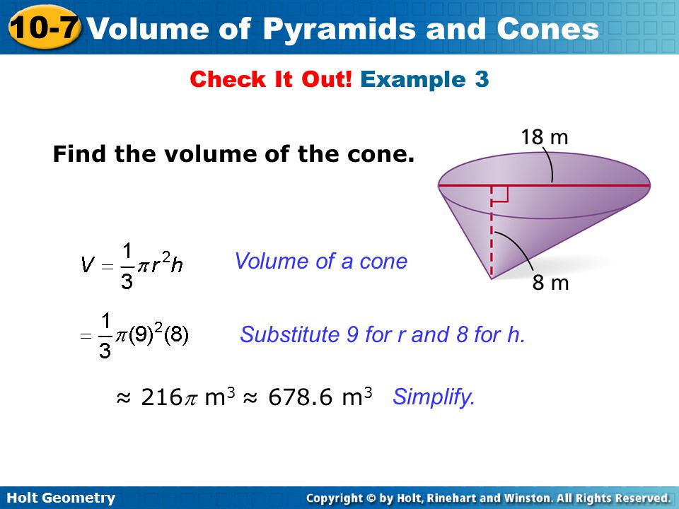 Check It Out! Example 3 Find the volume of the cone. Volume of a cone. Substitute 9 for r and 8 for h.