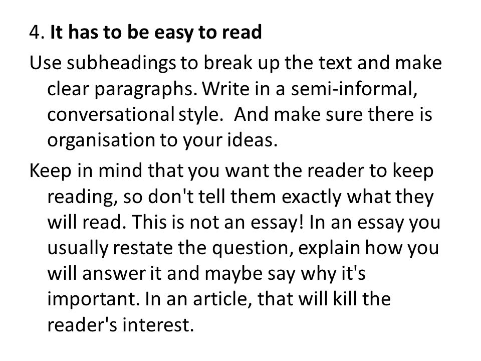 4. It has to be easy to read Use subheadings to break up the text and make clear paragraphs.