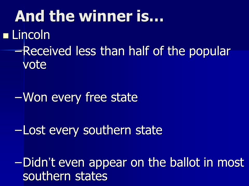 And the winner is… Lincoln Received less than half of the popular vote