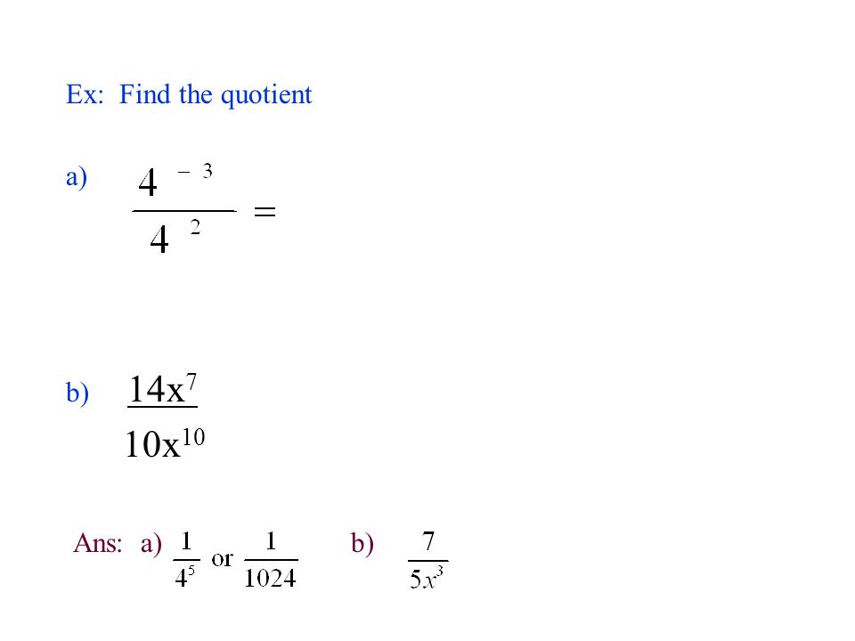 Ex: Find the quotient a) b) 14x7 10x10 Ans: a) b)