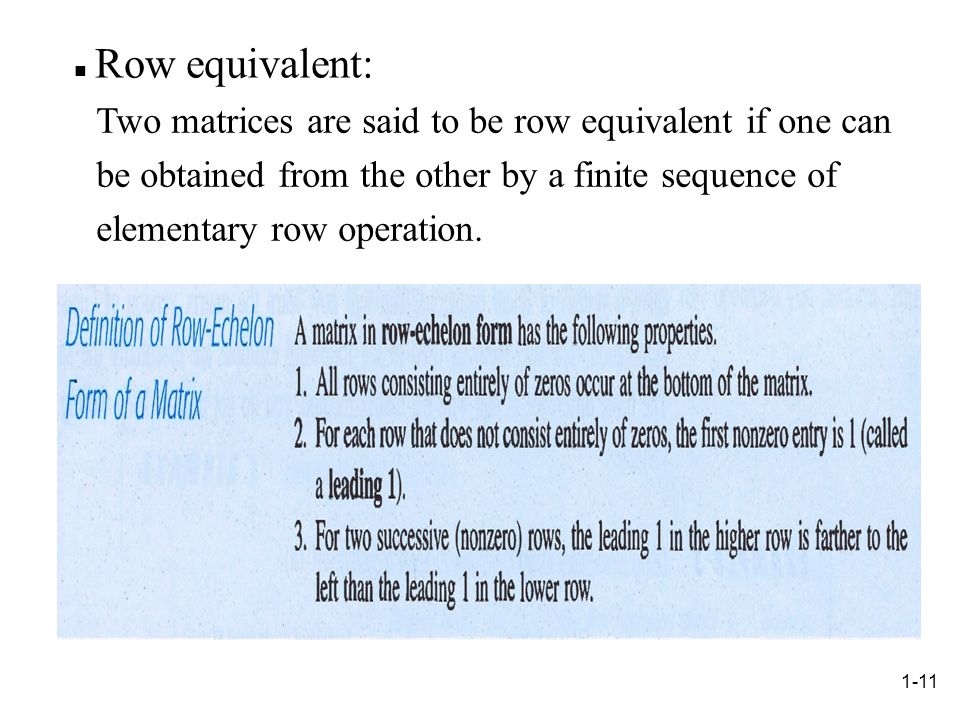 Row equivalent: Two matrices are said to be row equivalent if one can be obtained from the other by a finite sequence of elementary row operation.