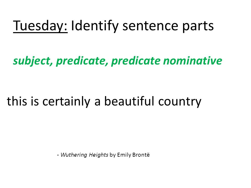 Tuesday: Identify sentence parts subject, predicate, predicate nominative