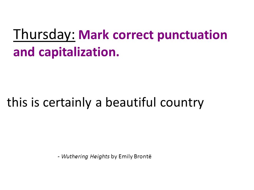 Thursday: Mark correct punctuation and capitalization.