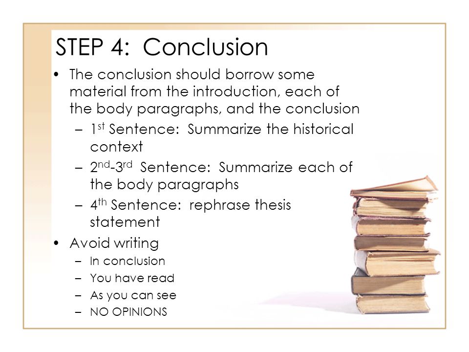 STEP 4: Conclusion The conclusion should borrow some material from the introduction, each of the body paragraphs, and the conclusion.