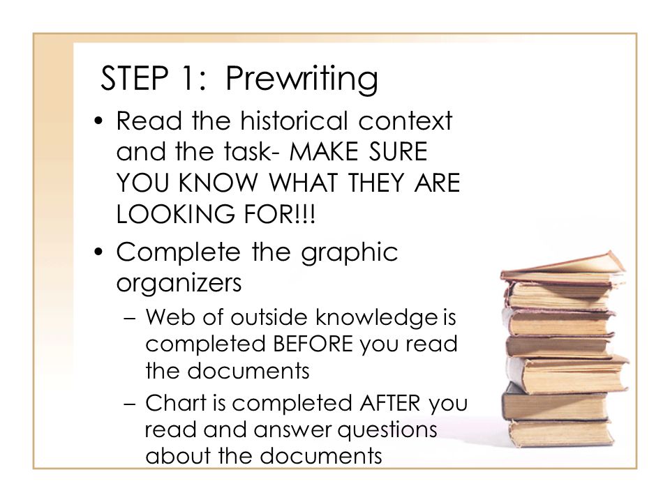 STEP 1: Prewriting Read the historical context and the task- MAKE SURE YOU KNOW WHAT THEY ARE LOOKING FOR!!!