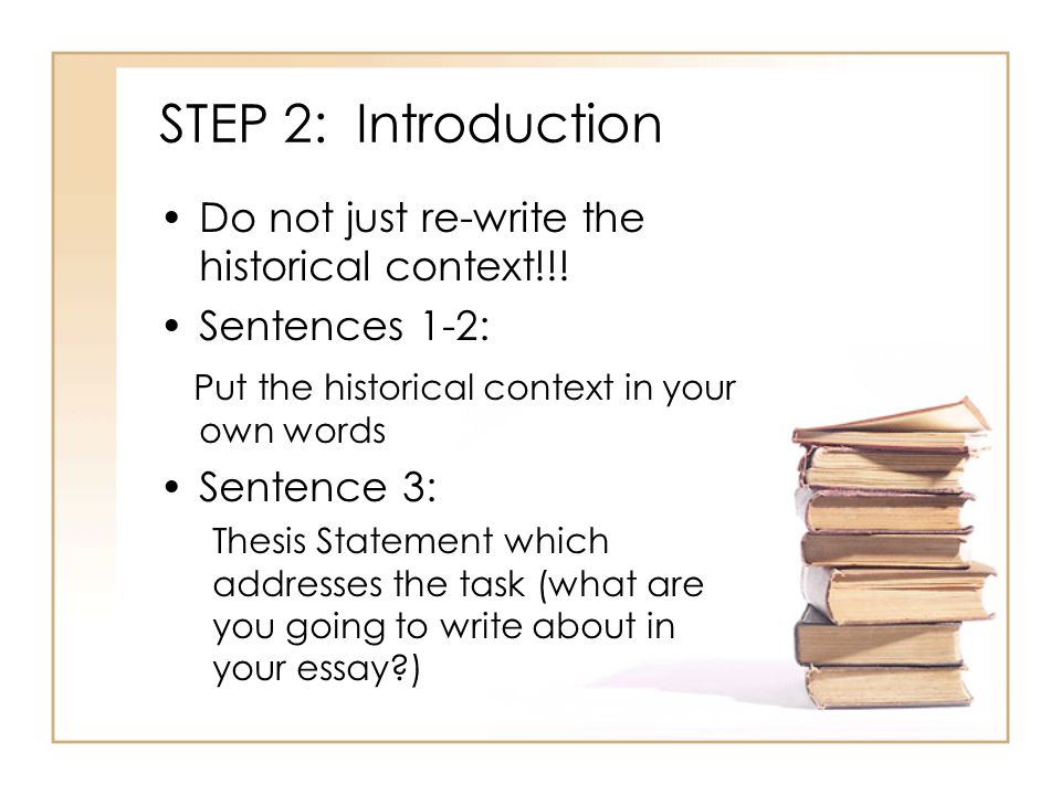 STEP 2: Introduction Do not just re-write the historical context!!!