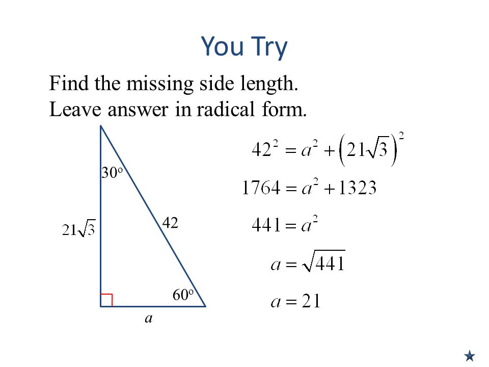 You Try Find the missing side length. Leave answer in radical form.