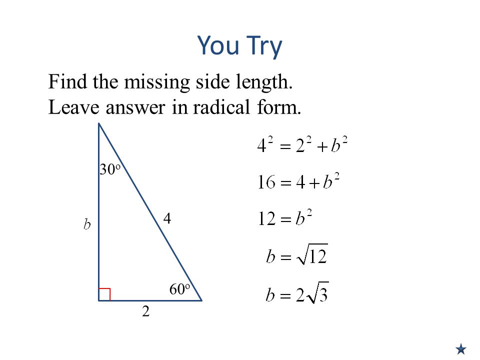You Try Find the missing side length. Leave answer in radical form.