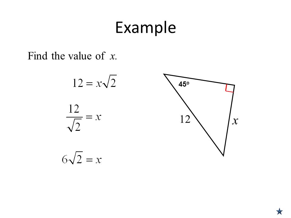 Example Find the value of x. 45o 12 x