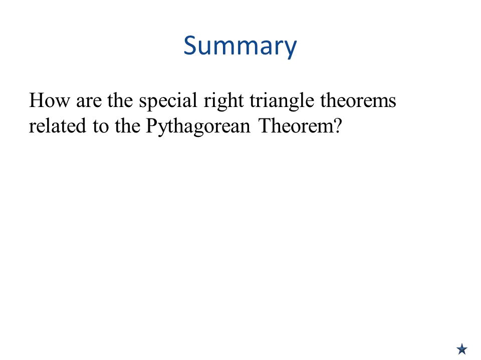 Summary How are the special right triangle theorems related to the Pythagorean Theorem