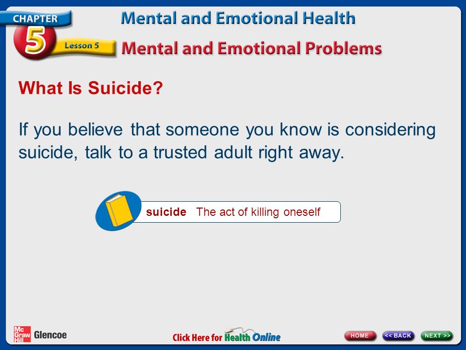 What Is Suicide If you believe that someone you know is considering suicide, talk to a trusted adult right away.